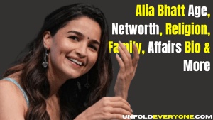 Alia Bhatt Age, Networth, Religion, Family, Affairs Bio & More